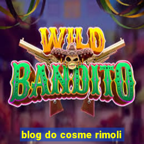 blog do cosme rimoli